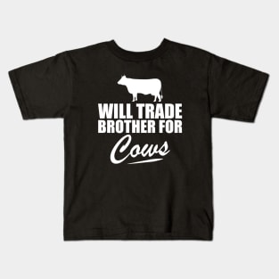 Cow - Will trade brother for cows w Kids T-Shirt